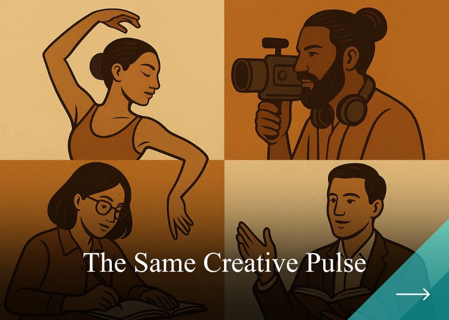 Dancers to Directors, Writers to Teachers – The Same Creative Pulse
